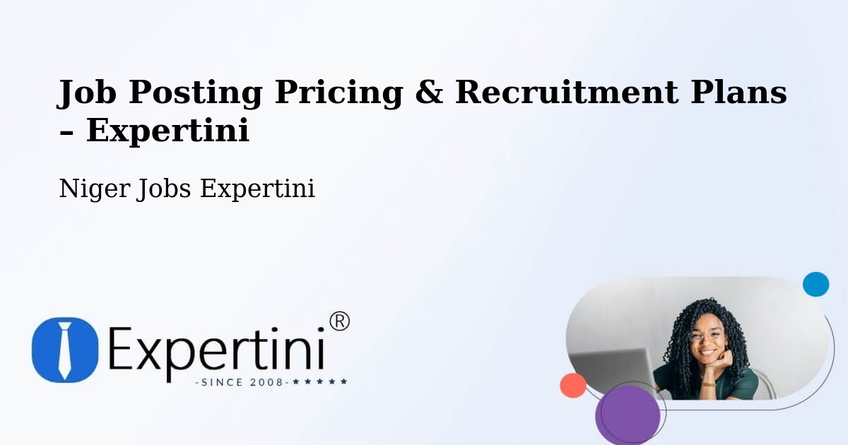 Job Posting Pricing & Recruitment Plans – Agadez - Agadez, Niger Jobs Expertini